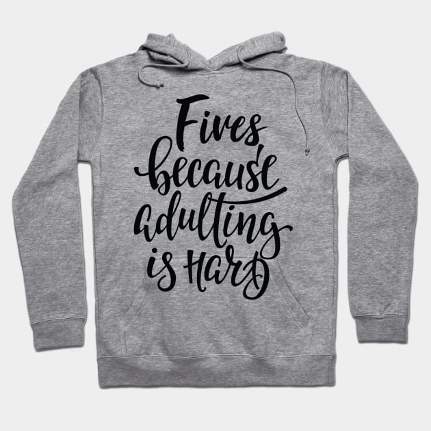 Fives Because Adulting Is Hard Hoodie by ProjectX23Red